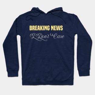 funny Breaking News I Don't Care Hoodie